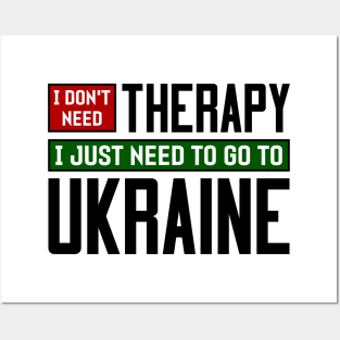 I don't need therapy, I just need to go to Ukraine Posters and Art